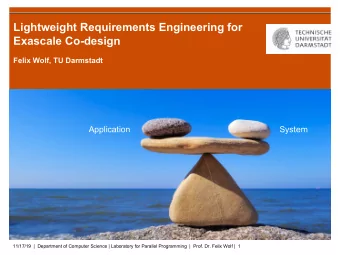 Lightweight Requirements Engineering for  Exascale Co-design  Felix Wolf, TU Darmstadt  Application