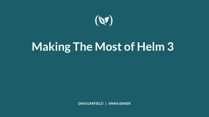 making the most of helm 3