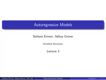 Autoregressive Models  Stefano Ermon, Aditya Grover  Stanford University  Lecture 3  Stefano Ermon,