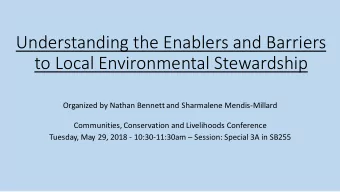 Understanding the Enablers and Barriers  to Local Environmental Stewardship  Organized by Nathan