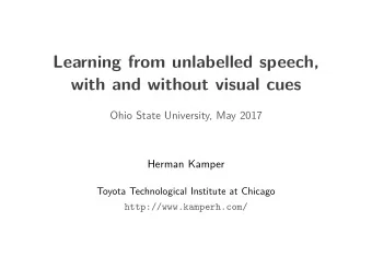 Learning from unlabelled speech,  with and without visual cues  Ohio State University, May 2017