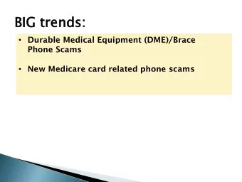 BIG  G tre  rends:  s:  Durable Medical Equipment (DME)/Brace  Phone Scams  New Medicare card