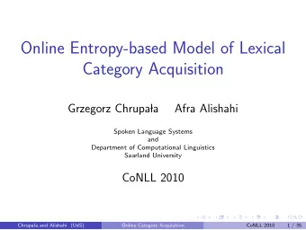 Online Entropy-based Model of Lexical  Category Acquisition  Grzegorz Chrupa  la  Afra Alishahi