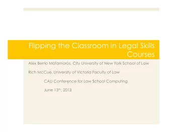 Flipping the Classroom in Legal Skills  Courses  Alex Berrio Matamoros, City University of New York