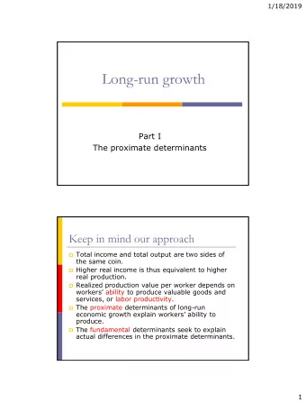 Long-run growth  Part I  The proximate determinants  Keep in mind our approach  Total income and