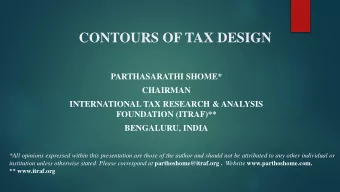 CONTOURS OF TAX DESIGN  PARTHASARATHI SHOME*  CHAIRMAN  INTERNATIONAL TAX RESEARCH &amp; ANALYSIS