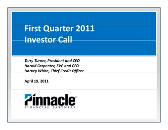 First Quarter 2011  Investor Call Investor Call Terry Turner, President and CEO Harold Carpenter,