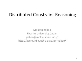 Distributed Constraint Reasoning  Makoto Yokoo  Kyushu University, Japan  yokoo@inf.kyushu-u.ac.jp