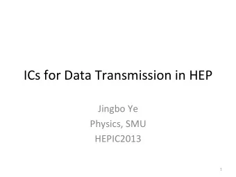 ICs  for  Data  Transmission  in  HEP    Jingbo  Ye    Physics,  SMU
