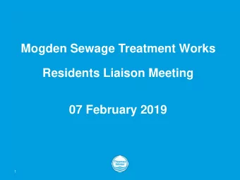 Mogden Sewage Treatment Works  Residents Liaison Meeting  07 February 2019  1  Mogden Residents