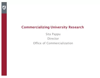 Commercializing University Research  Sita Pappu  Director  Office of Commercialization  Where do we