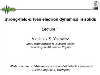 Lecture 1  Vladislav S. Yakovlev  Max Planck Institute of Quantum Optics  Laboratory for Attosecond