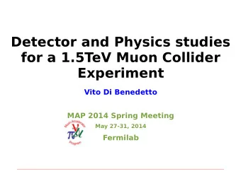 Detector and Physics studies  for a 1.5TeV Muon Collider  Experiment  Vito Di Benedetto  MAP 2014