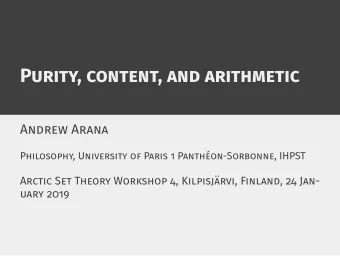 Purity, content, and arithmetic  Andrew Arana  Philosophy, University of Paris 1