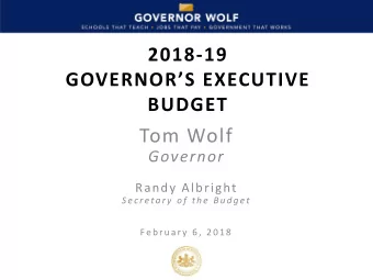 Tom Wolf  Governor  Randy Albright  S e c r eta r y  o f  t h e  B u d g et  Fe b r u a r y  6 ,  2