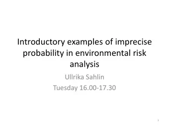 probability in environmental risk  analysis  Ullrika Sahlin  Tuesday 16.00-17.30  1  Outline