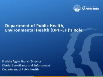 Department of Public Health,  Environmental Health (DPH-EH)s Role  Freddie Agyin, Branch