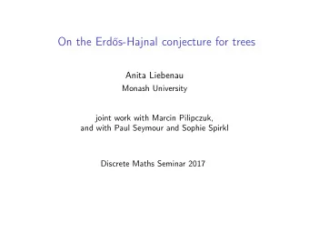 On the Erds-Hajnal conjecture for trees  Anita Liebenau  Monash University  joint work with