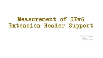 Measurement of IPv6  Extension Header Support  Geoff Huston  APNIC Labs  IPv6 Extension Header  The