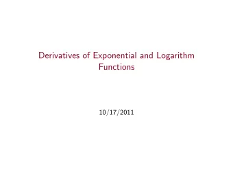 Derivatives of Exponential and Logarithm  Functions  10/17/2011 The Derivative of y = e x  Recall!
