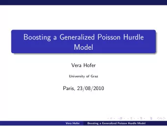 Boosting a Generalized Poisson Hurdle  Model  Vera Hofer  University of Graz  Paris, 23/08/2010
