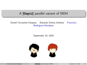 Magical parallel variant of SIDH        Daniel Cervantes-V  azquez  Eduardo