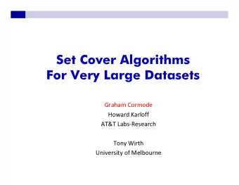 Set Cover Algorithms  For Very Large Datasets  Graham Cormode  Howard Karloff  AT&amp;T
