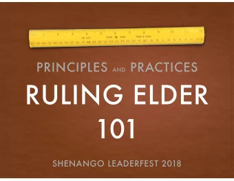 RULING ELDER  101  SHENANGO LEADERFEST 2018 BOOK OF ORDER  G-2.0301 RULING ELDER DEFINED  As there