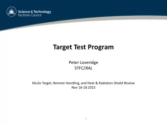 Target Test Program  Peter Loveridge STFC/ RAL  Mu2e Target, Remote Handling, and Heat &amp;