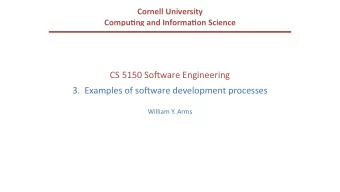 CS 5150 So(ware Engineering  3.  Examples of so(ware development processes  William Y. Arms