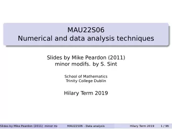 MAU22S06  Numerical and data analysis techniques  Slides by Mike Peardon (2011)  minor modifs. by