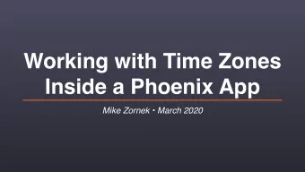 Working with Time Zones  Inside a Phoenix App Mike Zornek  March 2020  Terminology  Layers of