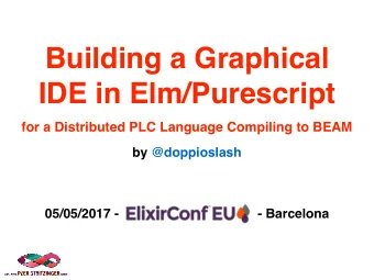 Building a Graphical  IDE in Elm/Purescript  for a Distributed PLC Language Compiling to BEAM  by