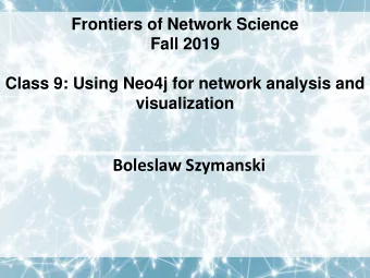 Boleslaw Szymanski  CLASS PLAN Main Topics   Overview of graph databases   Installing and