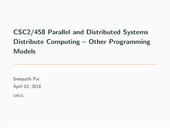 CSC2/458 Parallel and Distributed Systems  Distribute Computing  Other Programming  Models