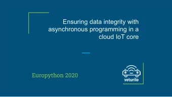 Ensuring data integrity with  asynchronous programming in a  cloud IoT core  Europython 2020