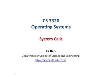 CS 3320  Operating Systems  System Calls  Jia Rao  Department of Computer Science and Engineering