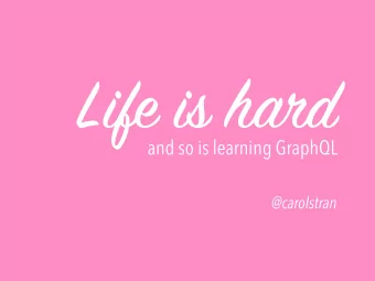 Life is h as d  and so is learning GraphQL  @carolstran  meeshkan.com  github.com/unmock