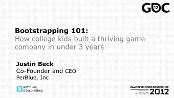 company in under 3 years Justin Beck Co-Founder and CEO  PerBlue, Inc  @PerBlue  @JustinKBeck