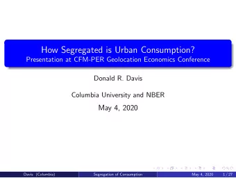 How Segregated is Urban Consumption?  Presentation at CFM-PER Geolocation Economics Conference