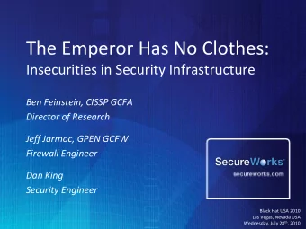 The Emperor Has No Clothes:  Insecurities in Security Infrastructure  Ben Feinstein, CISSP GCFA