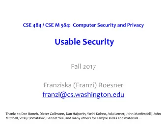 Usable Security  Fall 2017  Franziska (Franzi) Roesner  franzi@cs.washington.edu  Thanks to Dan