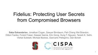 Fidelius: Protecting User Secrets  from Compromised Browsers Saba Eskandarian , Jonathan Cogan,