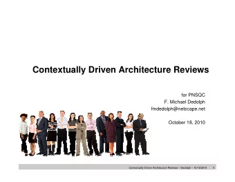 Contextually Driven Architecture Reviews  for PNSQC  F. Michael Dedolph  fmdedolph@netscape.net