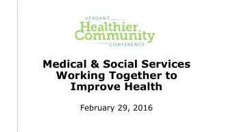 Medical &amp; Social Services  Working Together to  Improve Health  February 29, 2016  Moderator: