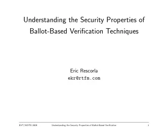 Understanding the Security Properties of  Ballot-Based Verification Techniques  Eric Rescorla