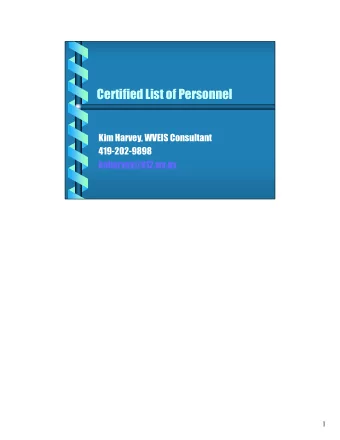 Certified List of Personnel  Kim Harvey, WVEIS Consultant  419-202-9898  knharvey@k12.wv.us  1  The