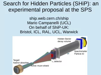 Search for Hidden Particles (SHiP): an  experimental proposal at the SPS  ship.web.cern.ch/ship