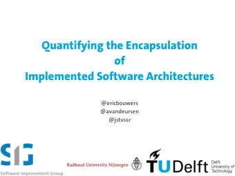 Quantifying the Encapsulation  of  Implemented Software Architectures  @ericbouwers  @avandeursen