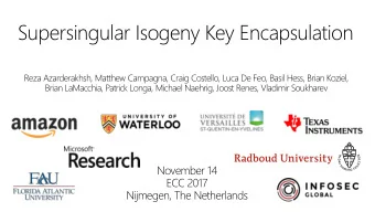 Supersingular Isogeny Key Encapsulation  Reza Azarderakhsh, Matthew Campagna, Craig Costello, Luca